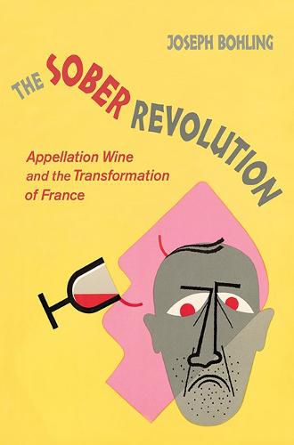 Cover image for The Sober Revolution: Appellation Wine and the Transformation of France