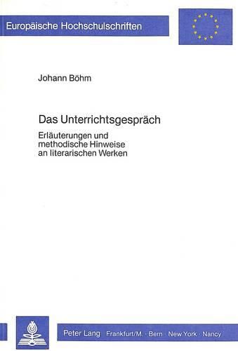 Cover image for Das Unterrichtsgespraech: Erlaeuterungen Und Methodische Hinweise an Literarischen Werken