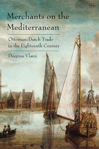 Cover image for Merchants on the Mediterranean: Trade Between the Ottomans and the West