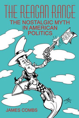 Cover image for The Reagan Range: The Nostalgic Myth in American Politics