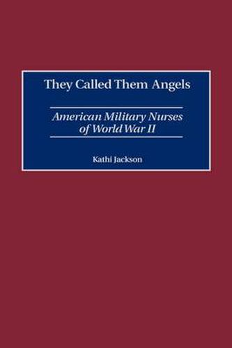 Cover image for They Called Them Angels: American Military Nurses of World War II