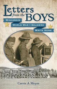 Cover image for Letters from the Boys: Wisconsin World War I Soldiers Write Home