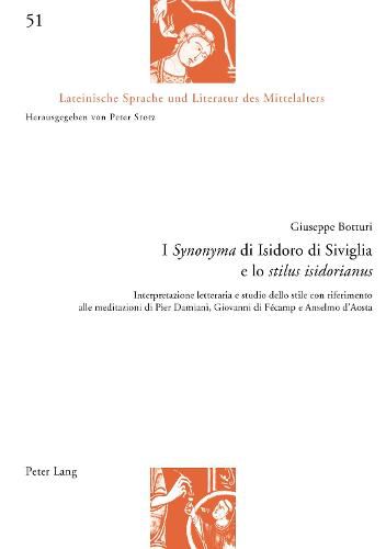 Cover image for I  Synonyma  Di Isidoro Di Siviglia E Lo  Stilus Isidorianus: Interpretazione Letteraria E Studio Dello Stile Con Riferimento Alle Meditazioni Di Pier Damiani, Giovanni Di Fecamp E Anselmo d'Aosta