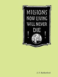 Cover image for Millions Now Living Will Never Die!