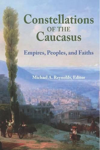 Cover image for Constellations of the Caucasus: Empires, Peoples, and Faiths