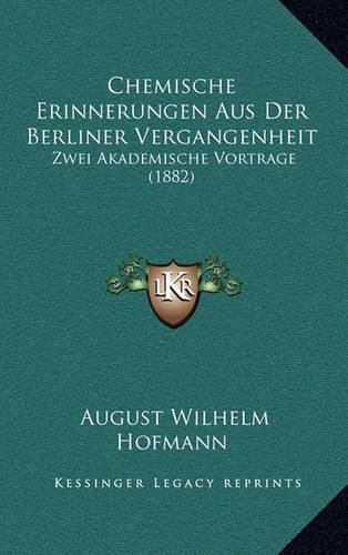 Cover image for Chemische Erinnerungen Aus Der Berliner Vergangenheit: Zwei Akademische Vortrage (1882)