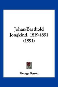 Cover image for Johan-Barthold Jongkind, 1819-1891 (1891)