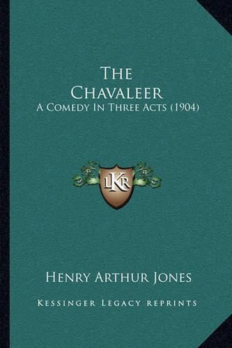 The Chavaleer: A Comedy in Three Acts (1904)