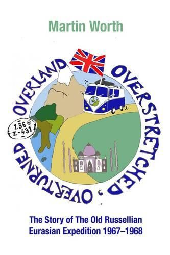 Cover image for Overland, Overstretched, Overturned: The Story of the Old Russellian Eurasian Expedition, 1967-1968