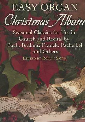 Cover image for Easy Organ Christmas Album: Seasonal Classics for Use in Church and Recital by Bach, Brahms, Franck, Pachelbel and Others