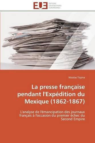 Cover image for La Presse Fran aise Pendant l'Exp dition Du Mexique (1862-1867)