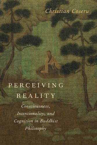 Cover image for Perceiving Reality: Consciousness, Intentionality, and Cognition in Buddhist Philosophy