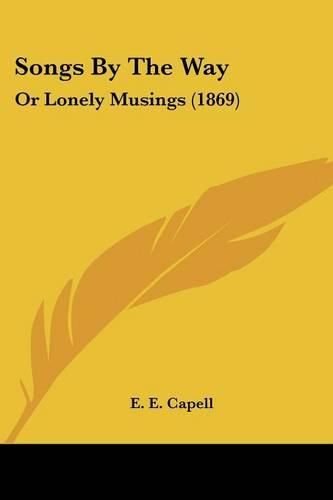 Cover image for Songs by the Way: Or Lonely Musings (1869)