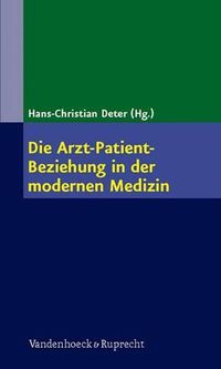 Cover image for Die Arzt-Patient-Beziehung in Der Modernen Medizin: Die Kunst Der Beziehungsgestaltung in Der Arztlichen Heilkunde