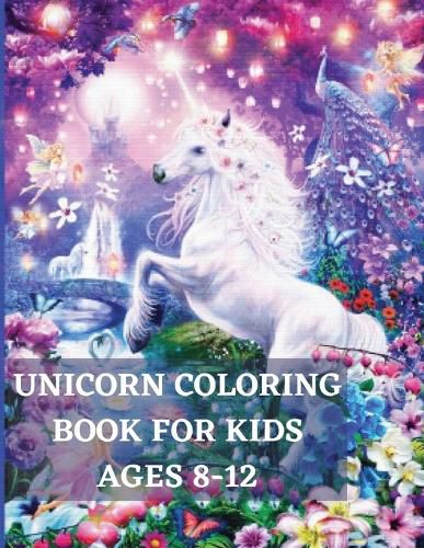 Cover image for Unicorn Coloring Book for Kids Ages 8-12: Unique Coloring, Pages designs for boys and girls, Unicorn, Mermaid, and Princess