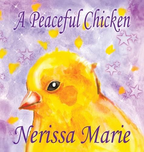 Cover image for A Peaceful Chicken (An Inspirational Story Of Finding Bliss Within, Preschool Books, Kids Books, Kindergarten Books, Baby Books, Kids Book, Ages 2-8, Toddler Books, Kids Books, Baby Books, Kids Books)