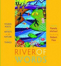 Cover image for River of Words: Young Poets and Artists on the Nature of Things