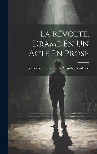 Cover image for La Revolte, Drame En Un Acte En Prose