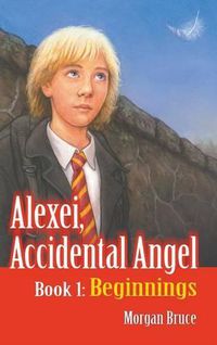 Cover image for Beginnings: Alexei, Accidental Angel - Book 1