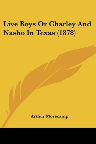 Cover image for Live Boys or Charley and Nasho in Texas (1878)