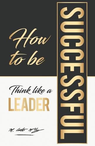 Cover image for How To Be Successful: Think Like A Leader