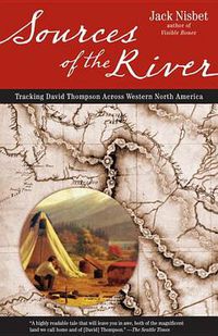 Cover image for Sources of the River, 2nd Edition: Tracking David Thompson Across North America