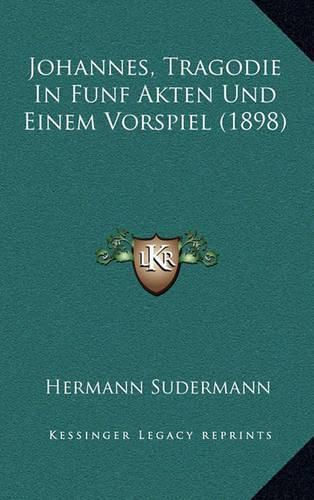 Johannes, Tragodie in Funf Akten Und Einem Vorspiel (1898)