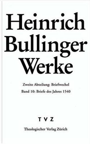 Cover image for Heinrich Bullinger. Werke: 2. Abteilung: Briefwechsel. Band 10: Briefe Des Jahres 1540