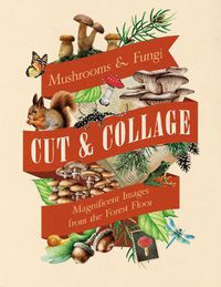 Cover image for Cut and Collage Mushrooms and Fungi