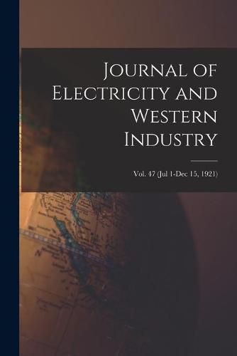 Cover image for Journal of Electricity and Western Industry; Vol. 47 (Jul 1-Dec 15, 1921)