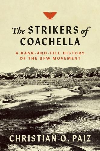 Cover image for The Strikers of Coachella: A Rank-and-File History of the UFW Movement