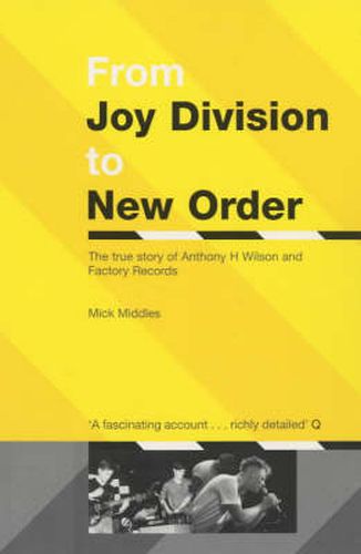 From  Joy Division  to  New Order: The True Story of Anthony H.Wilson and Factory Records