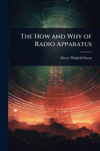 Cover image for The How and Why of Radio Apparatus