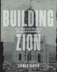 Cover image for Building Zion: The Material World of Mormon Settlement