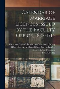 Cover image for Calendar of Marriage Licences Issued by the Faculty Office, 1632-1714