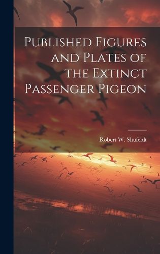 Cover image for Published Figures and Plates of the Extinct Passenger Pigeon