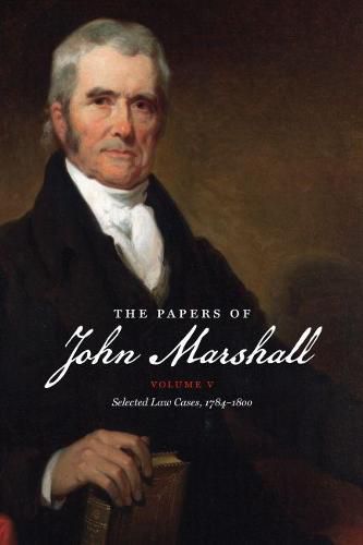 Cover image for The Papers of John Marshall: Volume V: Selected Law Cases, 1784-1800