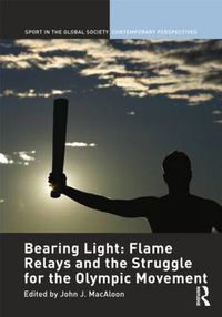 Cover image for Bearing Light: Flame Relays and the Struggle for the Olympic Movement