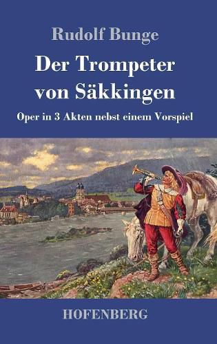 Cover image for Der Trompeter von Sakkingen: Oper in 3 Akten nebst einem Vorspiel