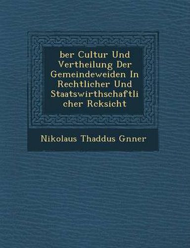 Cover image for Ber Cultur Und Vertheilung Der Gemeindeweiden in Rechtlicher Und Staatswirthschaftlicher R Cksicht