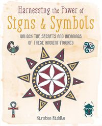 Cover image for Harnessing the Power of Signs & Symbols: Unlock the Secrets and Meanings of These Ancient Figures
