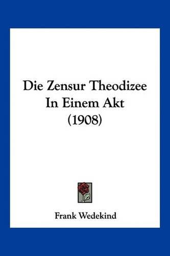 Cover image for Die Zensur Theodizee in Einem Akt (1908)