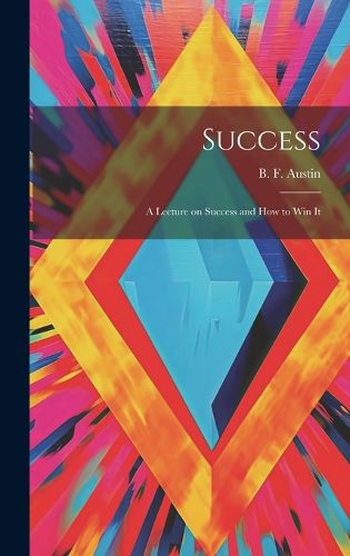 Cover image for Success; a Lecture on Success and How to Win It