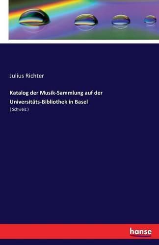 Katalog der Musik-Sammlung auf der Universitats-Bibliothek in Basel: ( Schweiz )