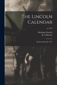 Cover image for The Lincoln Calendar: Abraham Lincoln, 1917; yr.1917