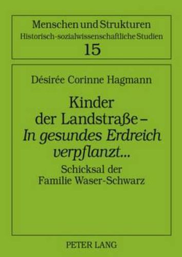 Cover image for Kinder Der Landstrasse -  In Gesundes Erdreich Verpflanzt ...: Schicksal Der Familie Waser-Schwarz