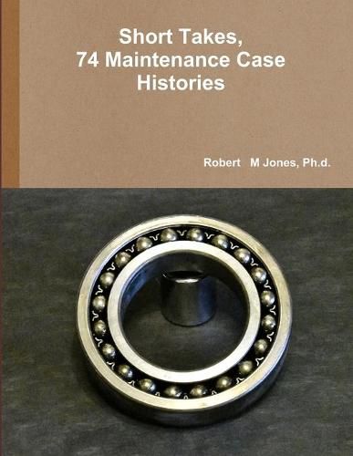 Cover image for Short Takes, 74 Maintenance Case Histories