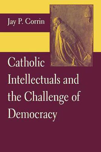 Cover image for Catholic Intellectuals and the Challenge of Democracy