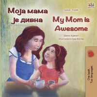 Cover image for My Mom is Awesome (Serbian English Bilingual Book - Cyrillic)