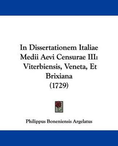 Cover image for In Dissertationem Italiae Medii Aevi Censurae III: Viterbiensis, Veneta, Et Brixiana (1729)